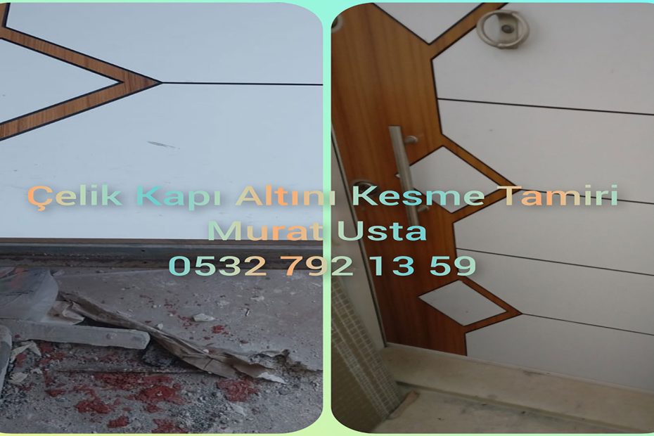 çelik kapı kesme yükseltme tamiri